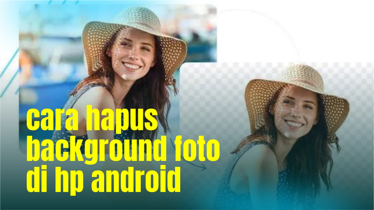 Cara Hapus Background Foto di HP Android, Anti Ribet!