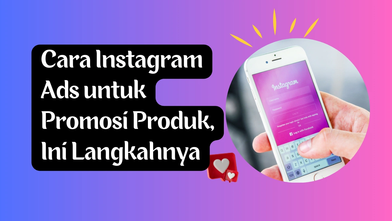 Cara Instagram Ads untuk Promosi Produk, Ini Langkahnya