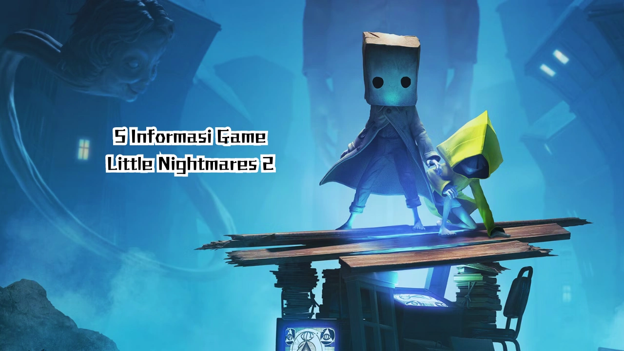 5 Informasi Game Little Nightmares 2