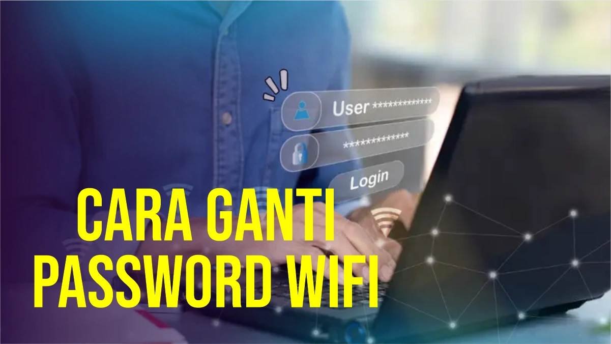 Simak 7 Langkah Mudah Sebagai Cara Ganti Password Wifi melalui HP