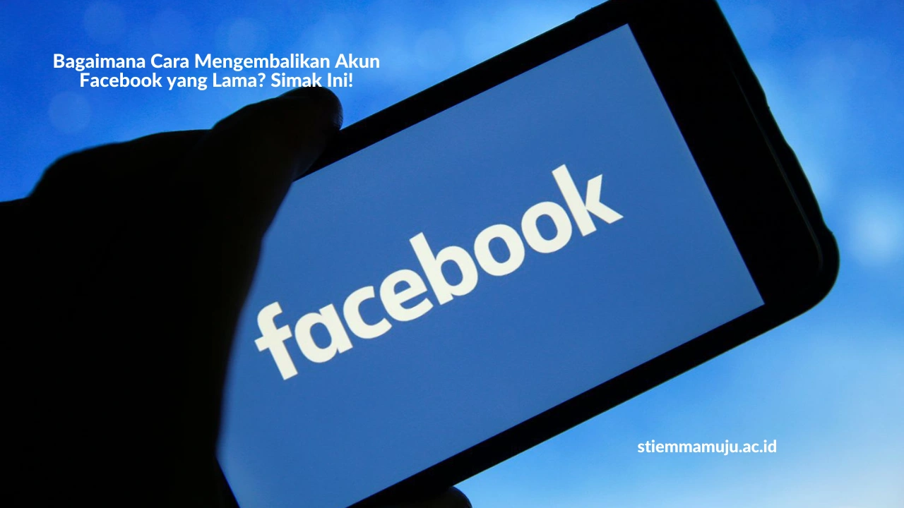 Bagaimana Cara Mengembalikan Akun Facebook yang Lama? Simak Ini!